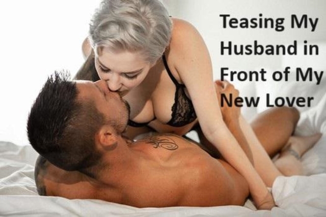 Teasing My Husband in Front of My New Lover