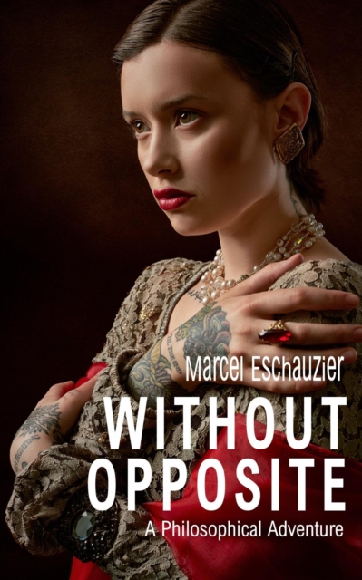 Without Opposite: A Philosophical Adventure