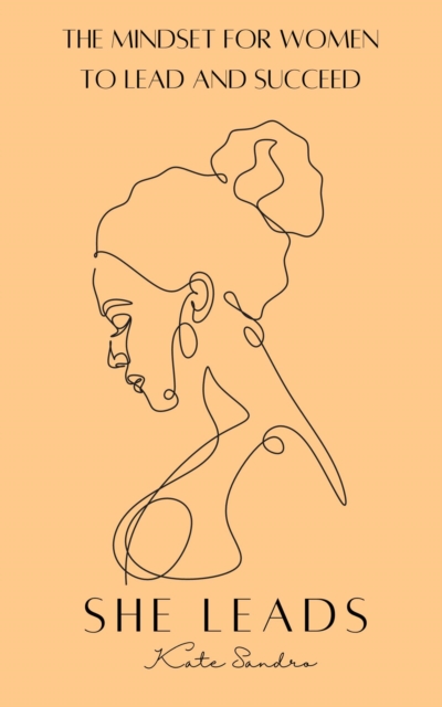 She Leads -The Mindset For Women To Lead & Succeed