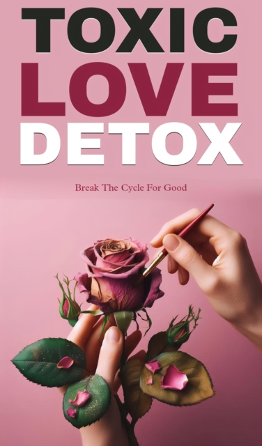 Toxic love detox: break the cycle for good