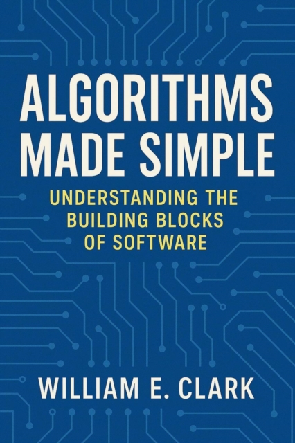 Algorithms Made Simple: Understanding the Building Blocks of Software