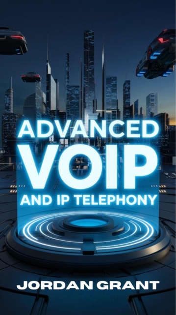 Advanced VoIP and IP Telephony