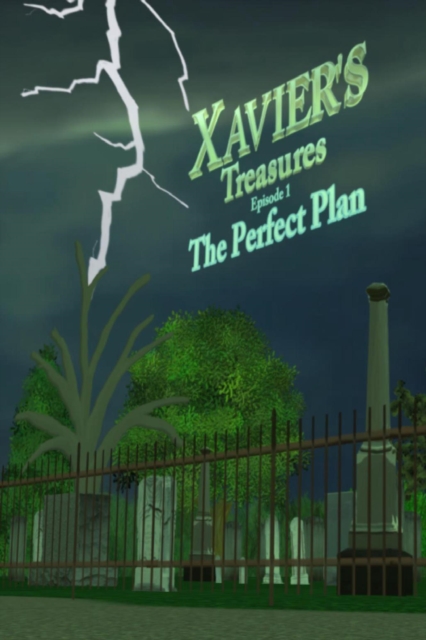 Xavier's Treasures ---'The Perfect Plan' Episode 1