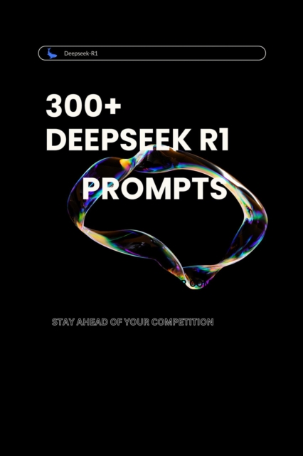 Unlocking Creativity: 300+ DeepSeek R1 Prompts to Inspire Innovation and Problem-Solving