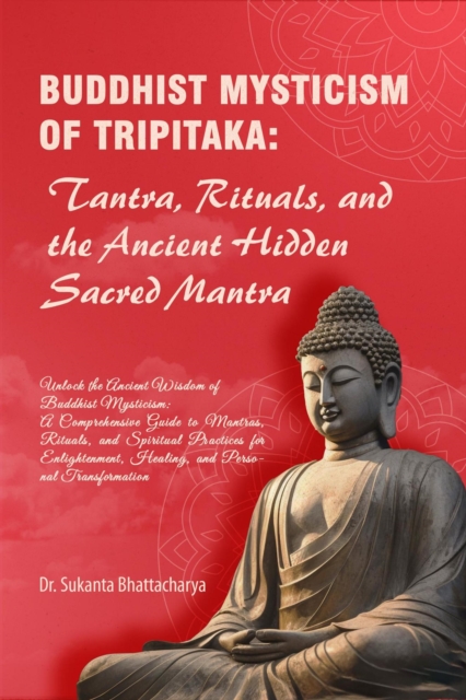 Buddhist Mysticism of Tripitaka: Tantra, Rituals, and the Ancient Hidden Sacred Mantra