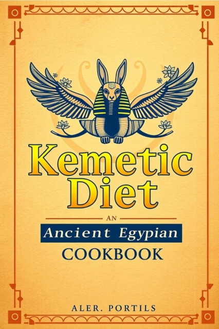 Kemetic Diet: An Ancient Egyptian Cookbook