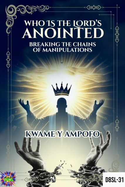 Who is The Lord's Anointed : Breaking The Chains of Manipulation