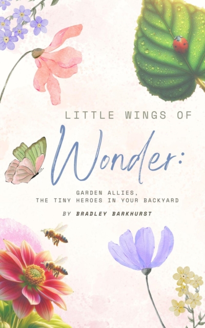 Little Wings of Wonder: Garden Allies, the Tiny Heroes in Your Backyard