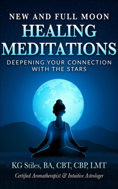 New and Full Moon Healing Meditations Deepening Your Connection with the Stars