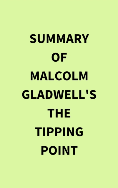 Summary of Malcolm Gladwell's The Tipping Point