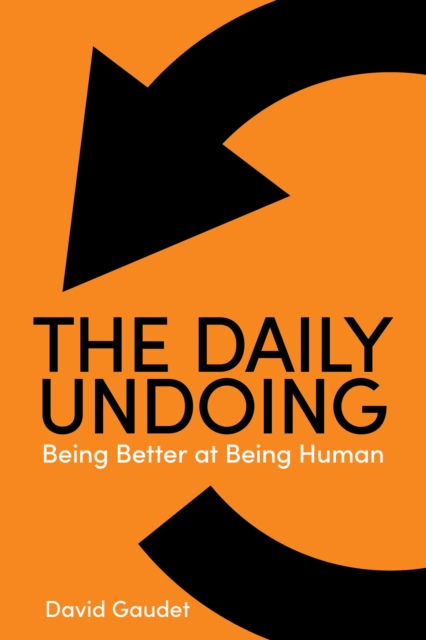 Daily Undoing: Being Better at Being Human