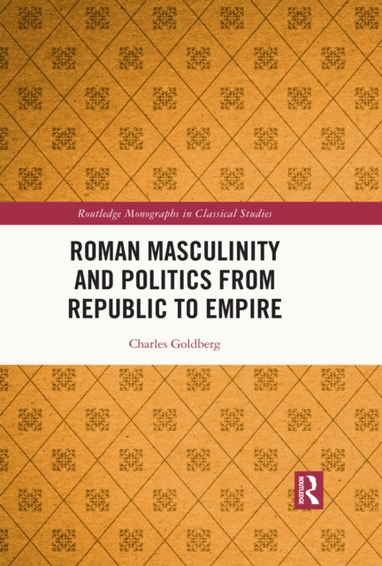Roman Masculinity and Politics from Republic to Empire