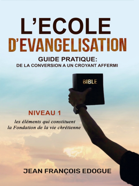 L'Ecole D'evangelisation: de la conversion a un croyant affermi