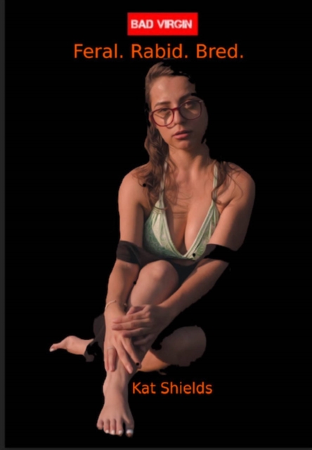 Bad Virgin: Feral. Rabid. Bred.
