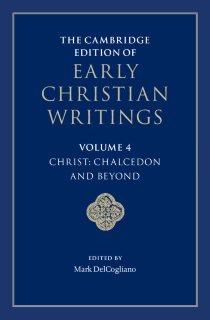 Cambridge Edition of Early Christian Writings: Volume 4, Christ: Chalcedon and Beyond