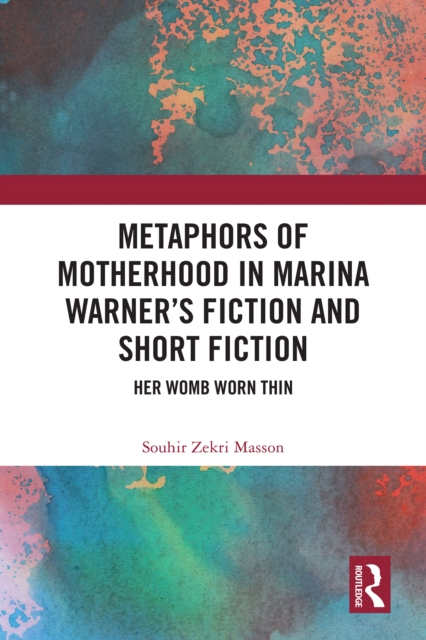 Metaphors of Motherhood in Marina Warner's Fiction and Short Fiction