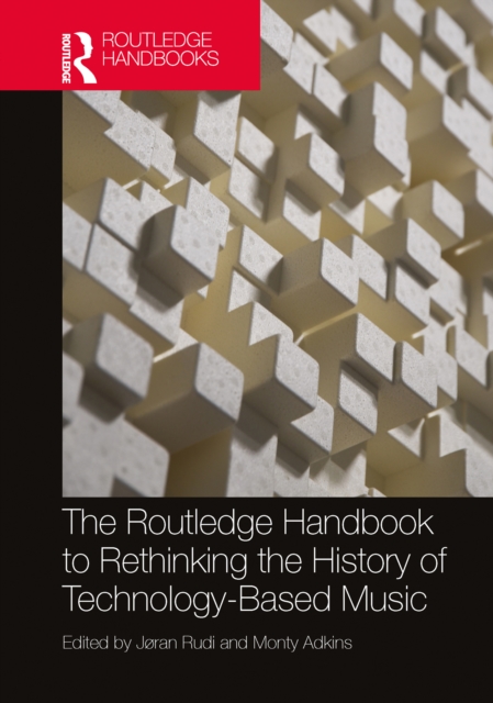 Routledge Handbook to Rethinking the History of Technology-Based Music
