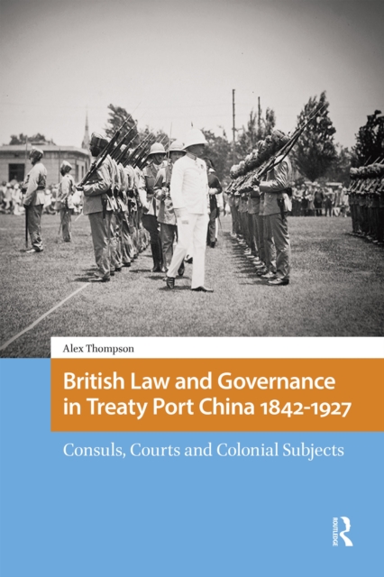 British Law and Governance in Treaty Port China 1842-1927