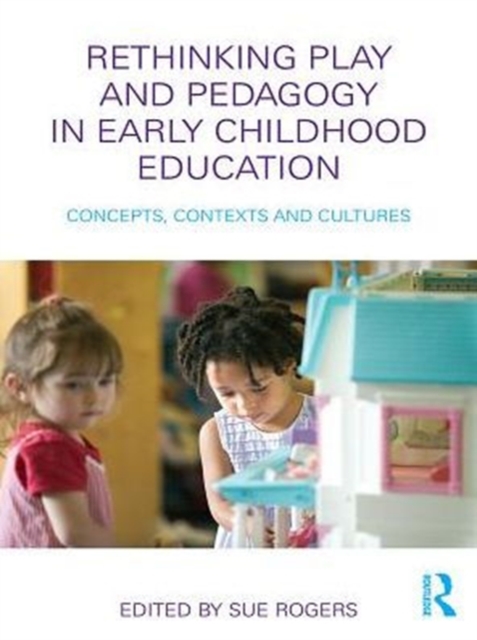Rethinking Play and Pedagogy in Early Childhood Education