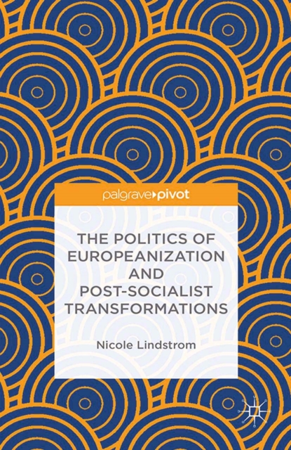 Politics of Europeanization and Post-Socialist Transformations