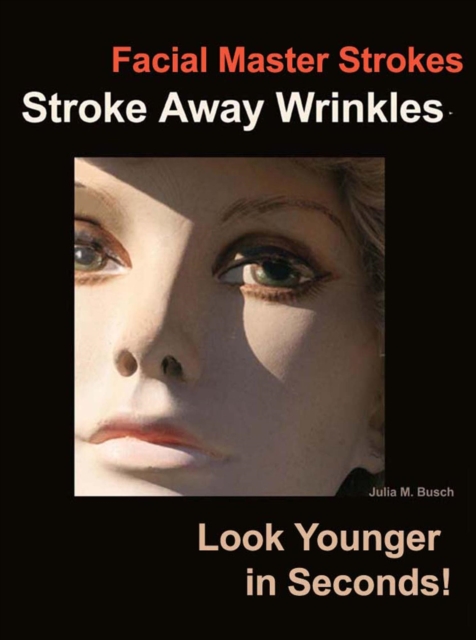 Facial Master Strokes:  Stroke Away Wrinkles Look Younger in Seconds!