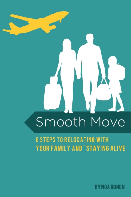 Smooth Move, 6 Steps to Relocating With Your Family and Staying Alive