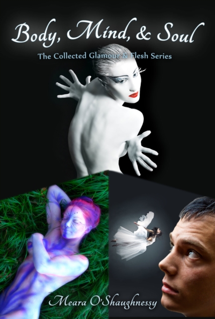 Body, Mind, and Soul: The Collected Glamour and Flesh Series (erotic fantasy)