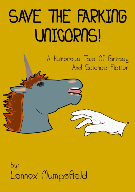 Save The Farking Unicorns! A Humorous Tale Of Fantasy and Science Fiction