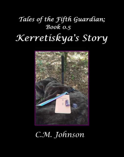 Tales of the Fifth Guardian; Book 0.5: Kerretiskya's Story