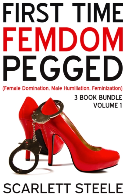 First Time Femdom Pegged (Female Domination, Male Humiliation, Feminization) - 3 Book Bundle