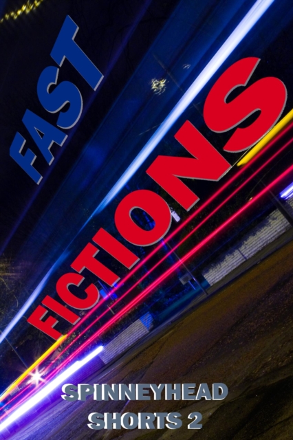 Spinneyhead Shorts 2 - Fast Fictions