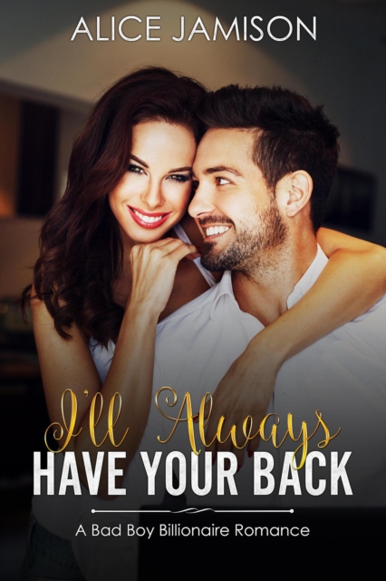 I'll Always Have Your Back (A Bad Boy Billionaire Romance)