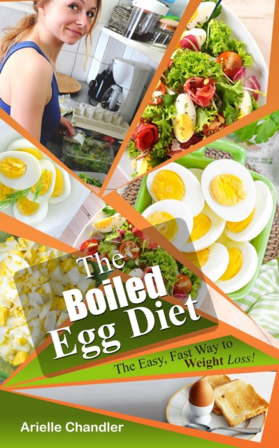 Boiled Egg Diet: The Easy, Fast Way to Weight Loss!  Lose up to 25 Pounds in 2 short weeks!