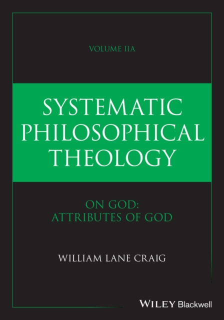Systematic Philosophical Theology, Volume 2a