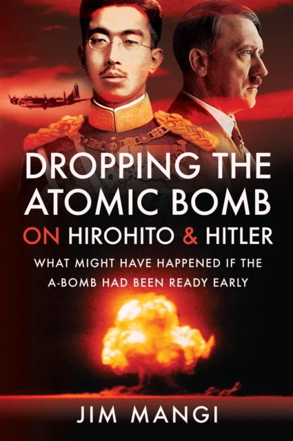 Dropping the Atomic Bomb on Hirohito and Hitler