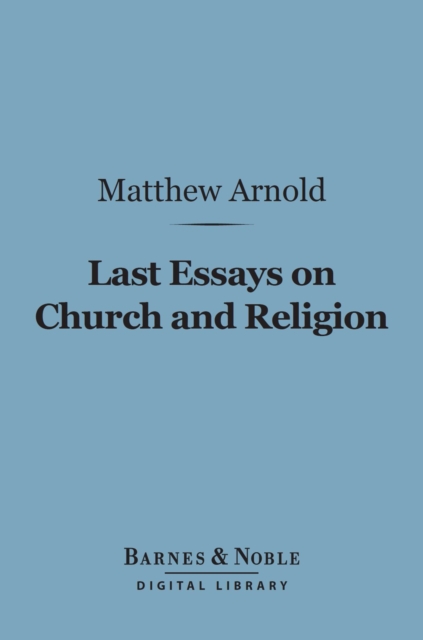 Last Essays on Church and Religion (Barnes & Noble Digital Library)