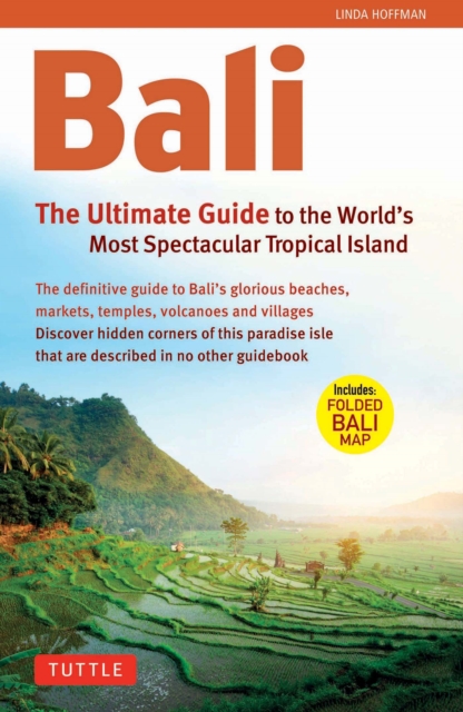 Bali: The Ultimate Guide to the World's Most Famous Tropical