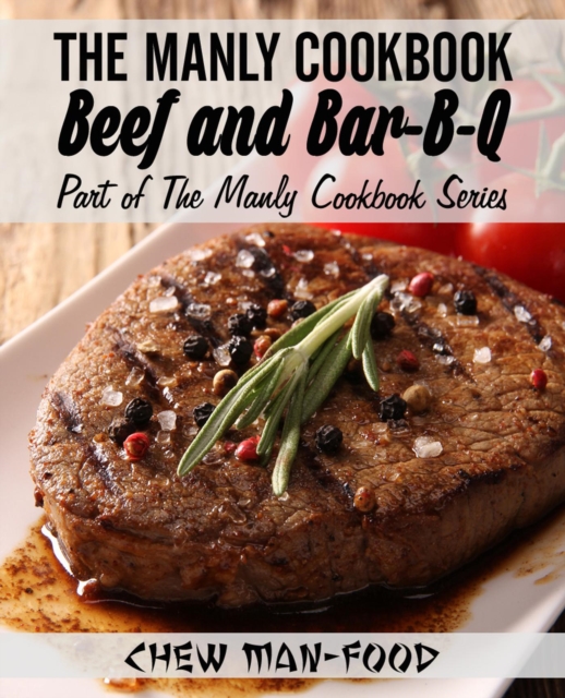 Manly Cookbook: Beef and Bar-B-Q