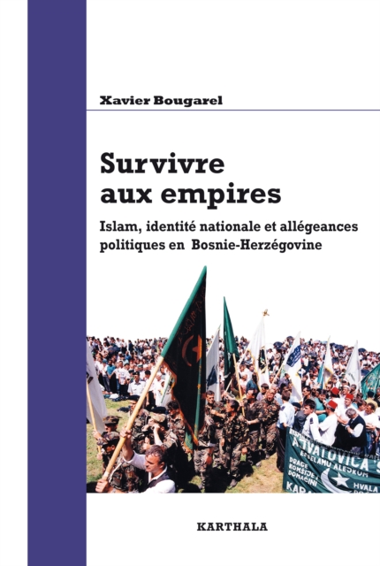 Survivre aux empires. Islam, identité nationale et allégeances politiques en Bosnie-Herzégovine