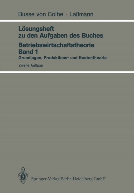 Lösungsheft zu den Aufgaben des Buches Betriebswirtschaftstheorie Band 1