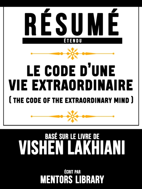 Résumé Etendu: Le Code D'une Vie Extraordinaire (The Code Of The Extraordinary Mind)