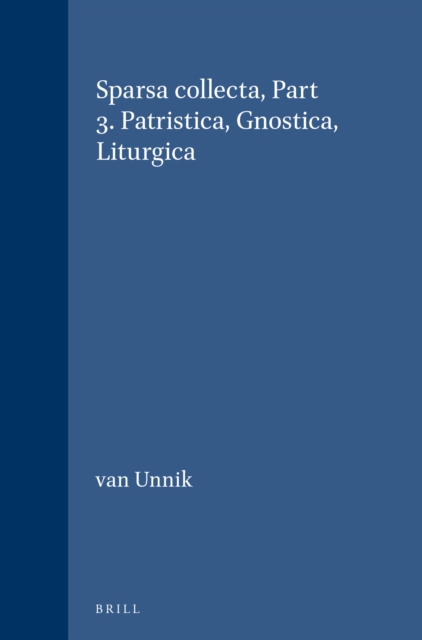 Sparsa collecta, Part 3. Patristica, Gnostica, Liturgica