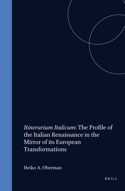 Itinerarium Italicum: The Profile of the Italian Renaissance in the Mirror of its European Transformations