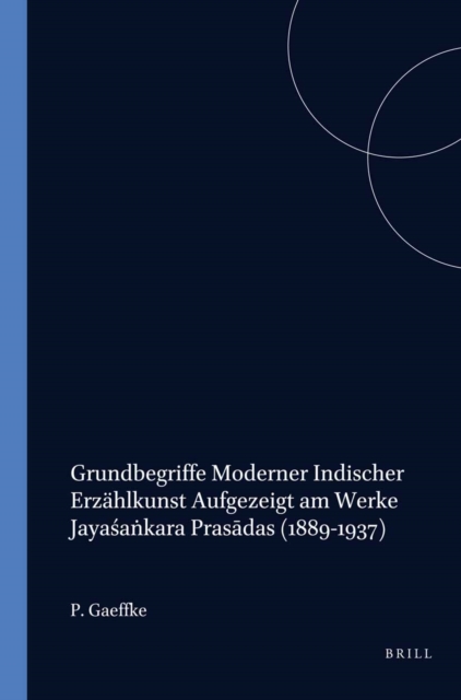 Grundbegriffe moderner indischer Erzahlkunst aufgezeigt am Werke Jayasankara Prasadas (1889-1937)