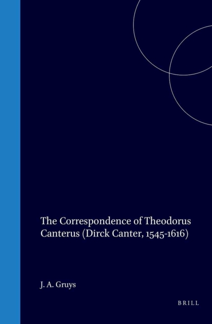 Correspondence of Theodorus Canterus (Dirck Canter, 1545-1616): An Inventory