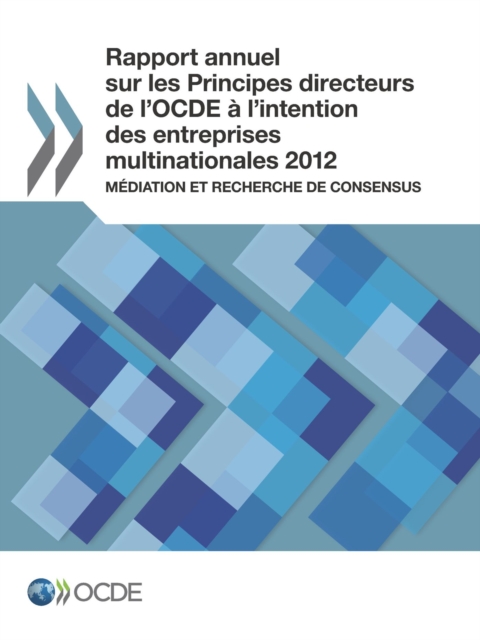 Rapport annuel sur les Principes directeurs de l'OCDE a l'intention des entreprises multinationales 2012 Mediation et recherche de consensus