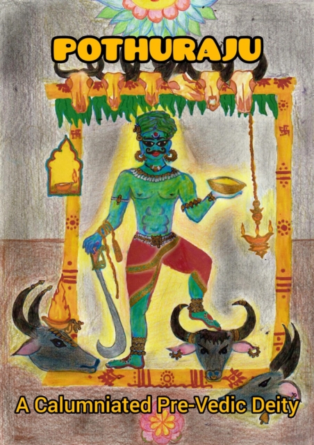 POTHURAJU, A Calumniated Pre-Vedic Deity