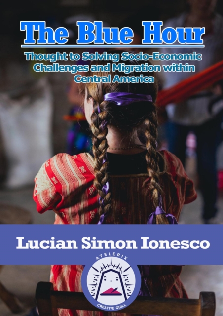 Blue Hour Thought to Solving Socio-Economic  Challenges and Migration within Central America