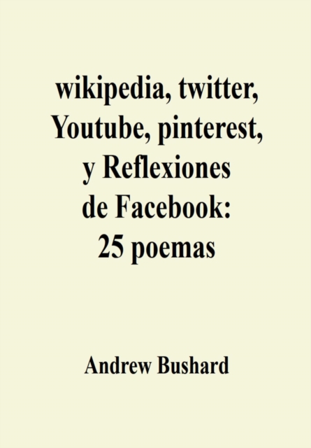 wikipedia, twitter, Youtube, pinterest, y Reflexiones de Facebook: 25 poemas