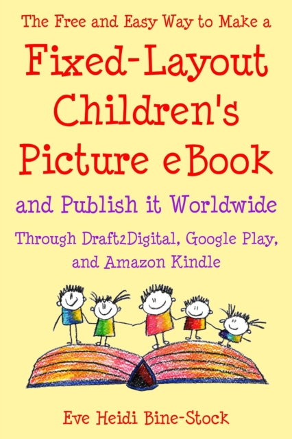 Free and Easy Way to Make a Fixed-Layout Children's Picture eBook and Publish it Worldwide through Draft2Digital, Google Play, and Amazon Kindle